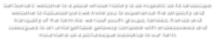 San'bonani. Welcome to a place whose history is as majestic as its landscape. Welcome to KaSukisinyoni.We invite you to experience the simplicity and tranquility of the farm life. We host youth groups, families, friends and colleagues to an unforgettable getaway complete with endlessviews and mountains as a picturesque backdrop to our farm.